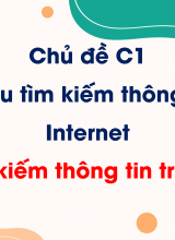 Chủ đề C1 - Bài 1 Tìm kiếm thông tin trên Internet